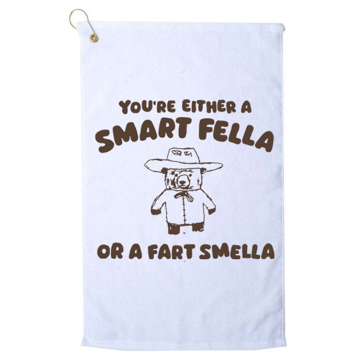 YouRe Either A Smart Fella Or A Fart Smella Platinum Collection Golf Towel