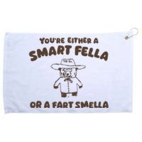 YouRe Either A Smart Fella Or A Fart Smella Grommeted Golf Towel