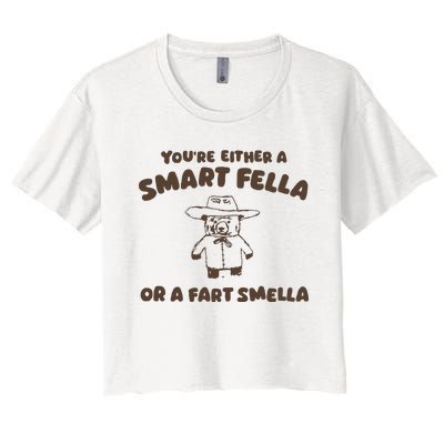 YouRe Either A Smart Fella Or A Fart Smella Women's Crop Top Tee