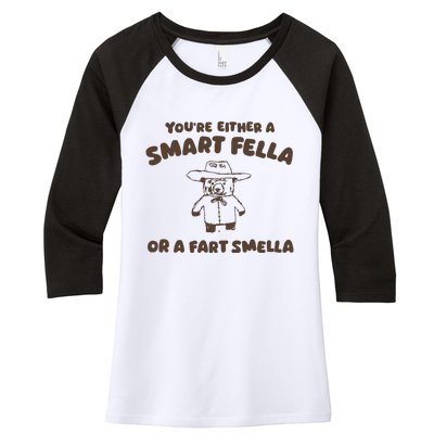 YouRe Either A Smart Fella Or A Fart Smella Women's Tri-Blend 3/4-Sleeve Raglan Shirt