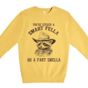 YouRe Either A Smart Fella Or A Fart Smella Funny Raccoon Premium Crewneck Sweatshirt