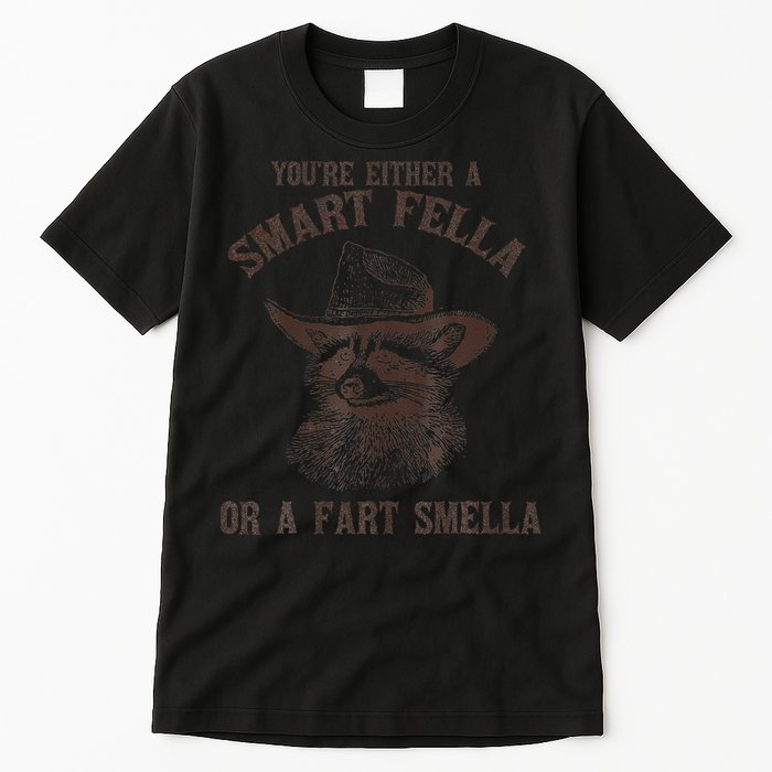 YouRe Either A Smart Fella Or A Fart Smella Funny Raccoon Tall T-Shirt