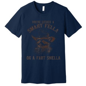 YouRe Either A Smart Fella Or A Fart Smella Funny Raccoon Premium T-Shirt