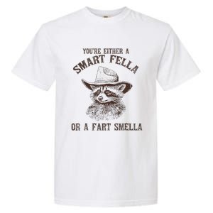 YouRe Either A Smart Fella Or A Fart Smella Funny Raccoon Garment-Dyed Heavyweight T-Shirt