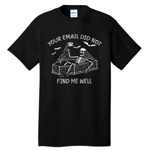 Your Email Did Not Find Me Well Funny Skeleton Halloween Tall T-Shirt