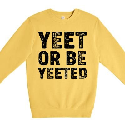 Yeet Or Be Yeeted Premium Crewneck Sweatshirt