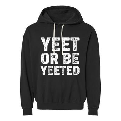 Yeet Or Be Yeeted Garment-Dyed Fleece Hoodie