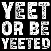 Yeet Or Be Yeeted Hoodie