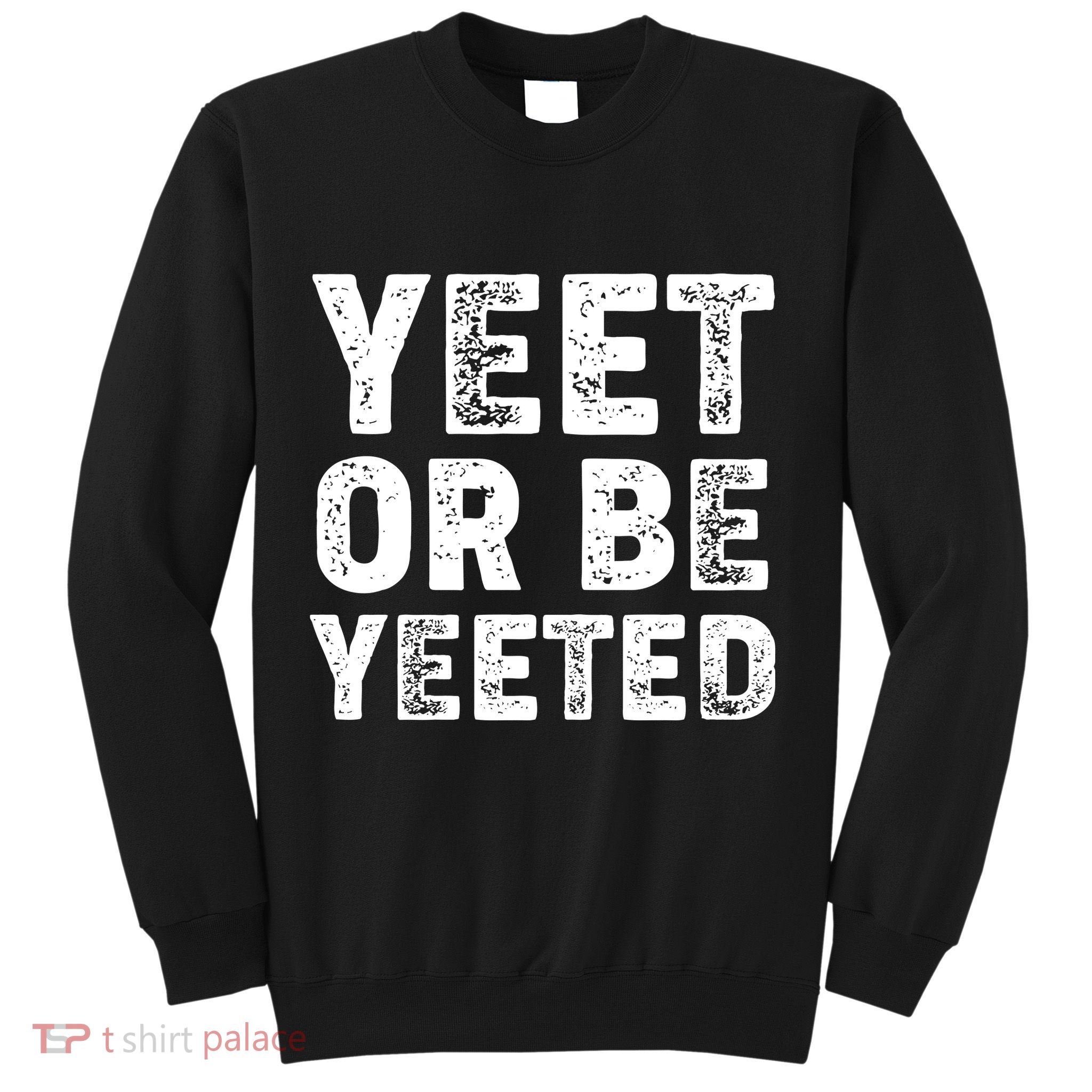 Yeet Or Be Yeeted Sweatshirt
