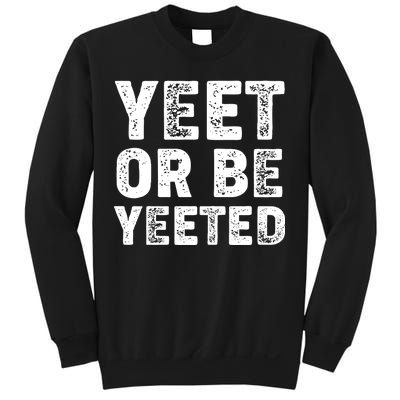 Yeet Or Be Yeeted Sweatshirt