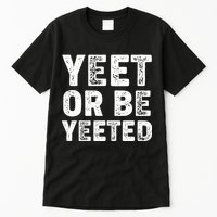 Yeet Or Be Yeeted Tall T-Shirt