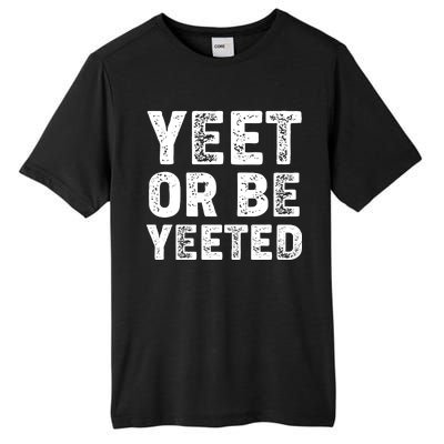 Yeet Or Be Yeeted Tall Fusion ChromaSoft Performance T-Shirt