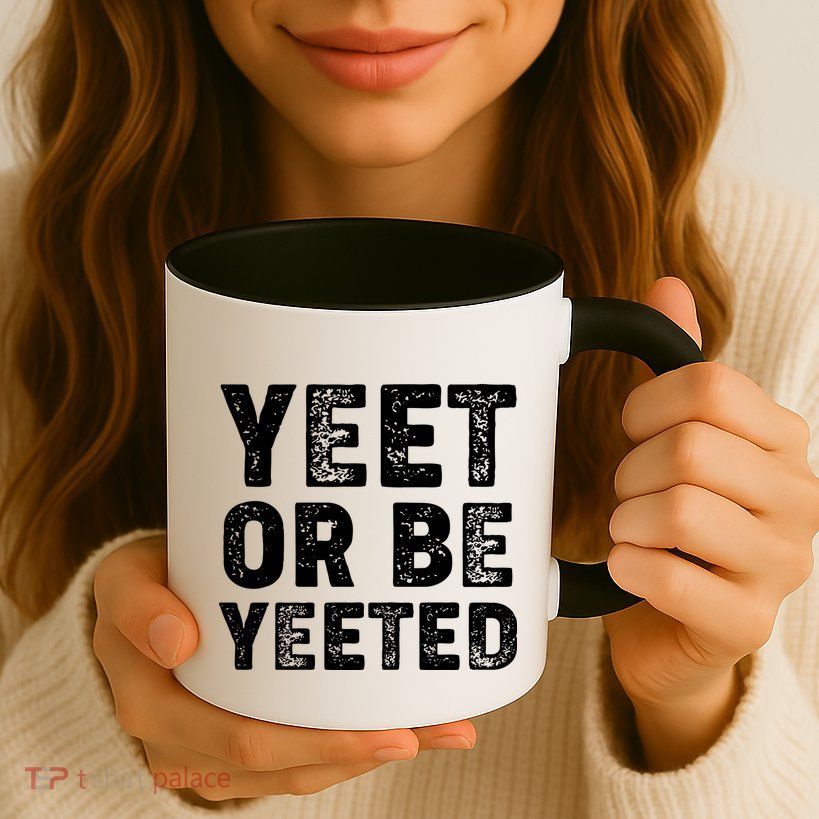 Yeet Or Be Yeeted Mug