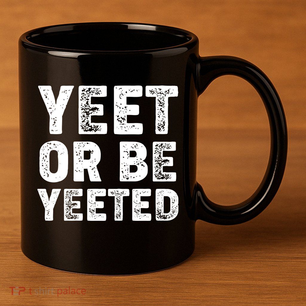Yeet Or Be Yeeted 11oz C Handle Ceramic Mug