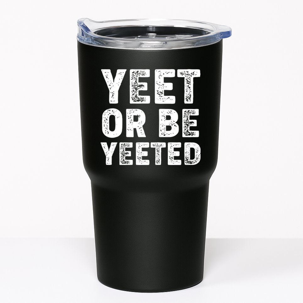 Yeet Or Be Yeeted Tumbler