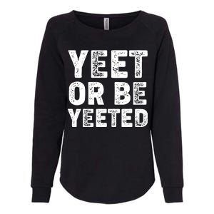 Yeet Or Be Yeeted Womens California Wash Sweatshirt