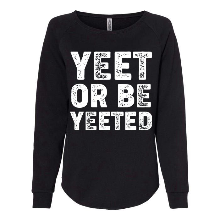 Yeet Or Be Yeeted Womens California Wash Sweatshirt