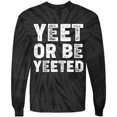 Yeet Or Be Yeeted Tie-Dye Long Sleeve Shirt