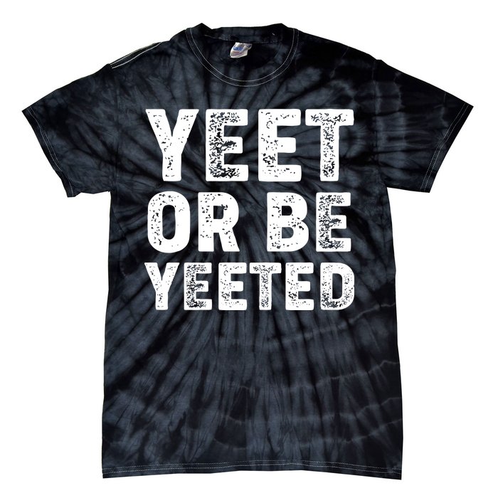 Yeet Or Be Yeeted Tie-Dye T-Shirt