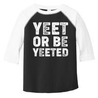 Yeet Or Be Yeeted Toddler Fine Jersey T-Shirt