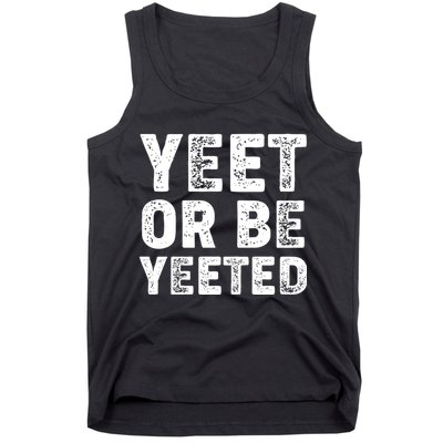 Yeet Or Be Yeeted Tank Top