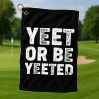 Yeet Or Be Yeeted Golf Towel