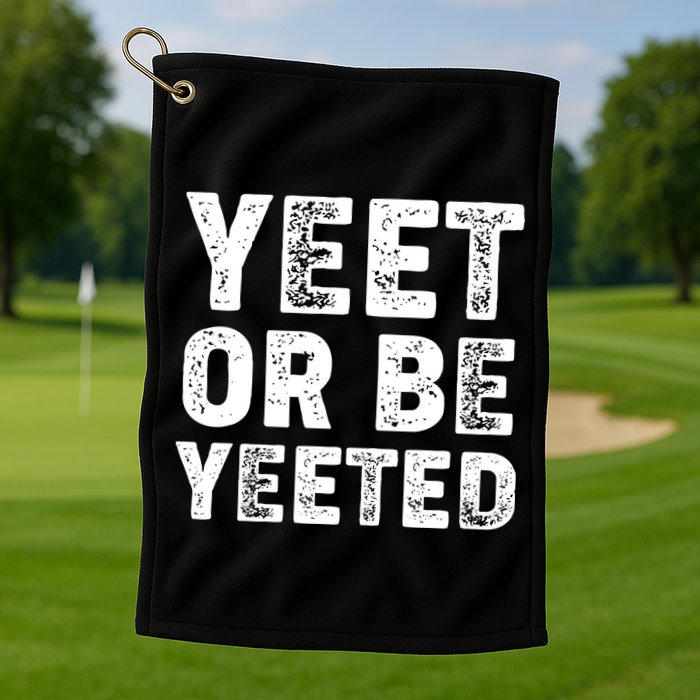 Yeet Or Be Yeeted Golf Towel