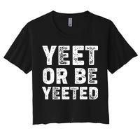 Yeet Or Be Yeeted Women's Crop Top Tee