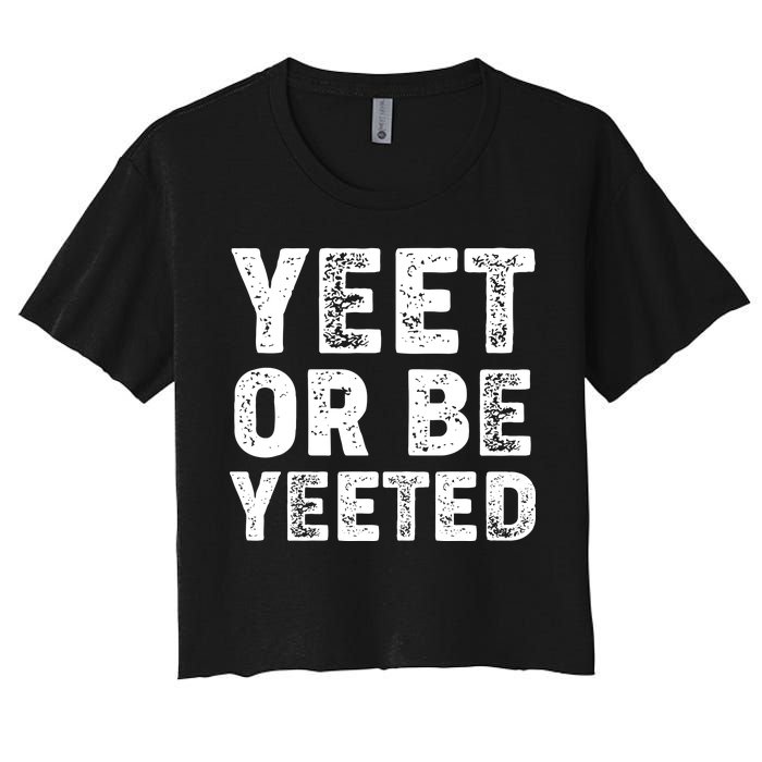 Yeet Or Be Yeeted Women's Crop Top Tee