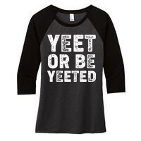 Yeet Or Be Yeeted Women's Tri-Blend 3/4-Sleeve Raglan Shirt