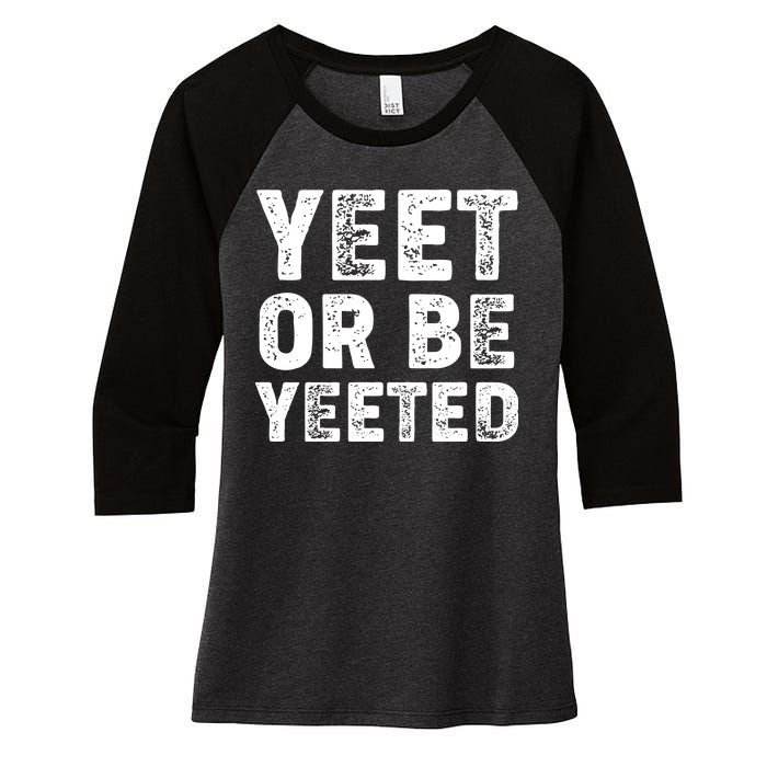 Yeet Or Be Yeeted Women's Tri-Blend 3/4-Sleeve Raglan Shirt