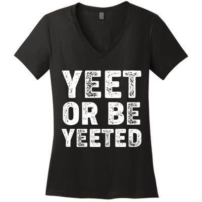 Yeet Or Be Yeeted Women's V-Neck T-Shirt