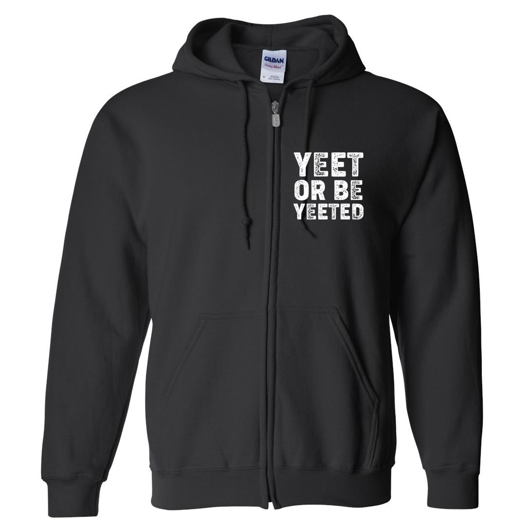 Yeet Or Be Yeeted Full Zip Hoodie