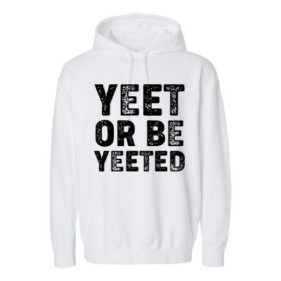 Yeet Or Be Yeeted Garment-Dyed Fleece Hoodie