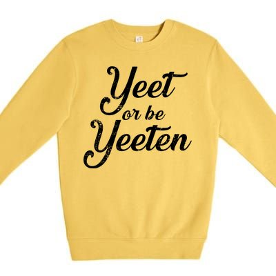 Yeet Or Be Yeeten Premium Crewneck Sweatshirt