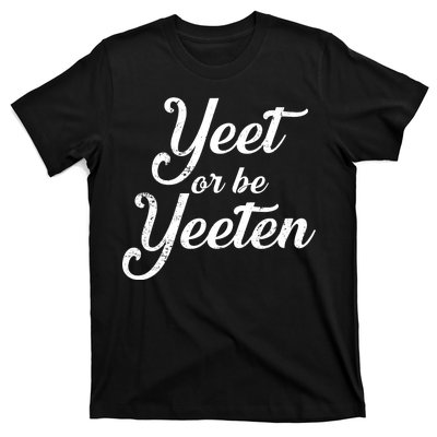 Yeet Or Be Yeeten T-Shirt