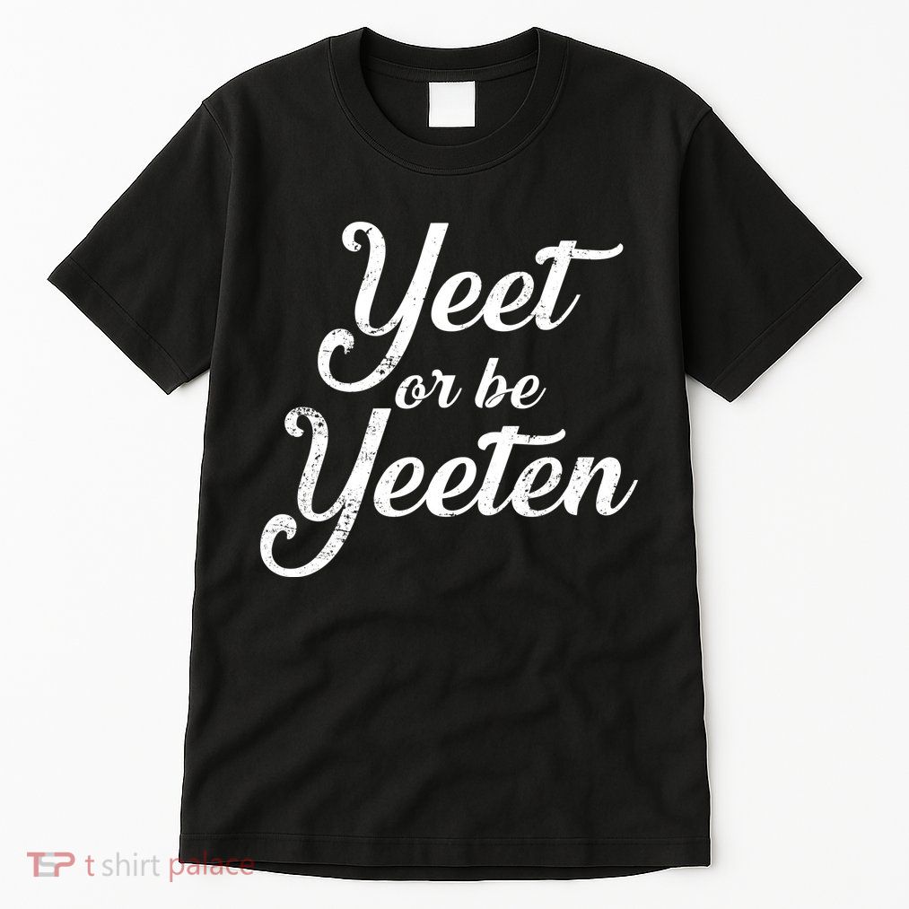 Yeet Or Be Yeeten Tall T-Shirt