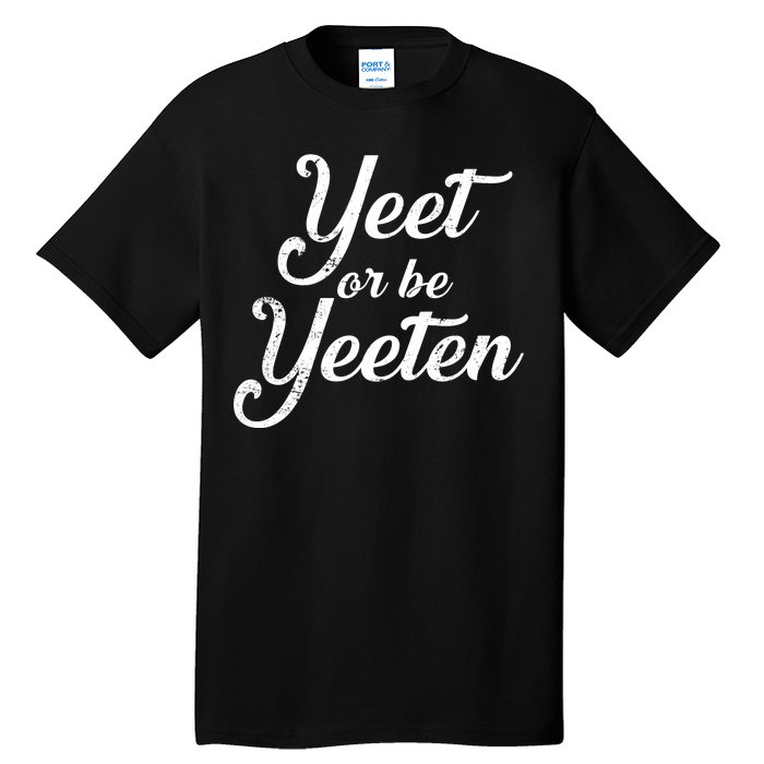 Yeet Or Be Yeeten Tall T-Shirt