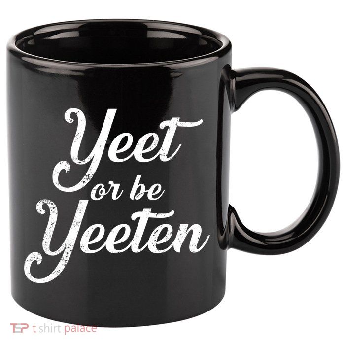 Yeet Or Be Yeeten 11oz C Handle Ceramic Mug