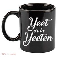 Yeet Or Be Yeeten 11oz C Handle Ceramic Mug