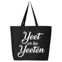 Yeet Or Be Yeeten 25L Jumbo Tote
