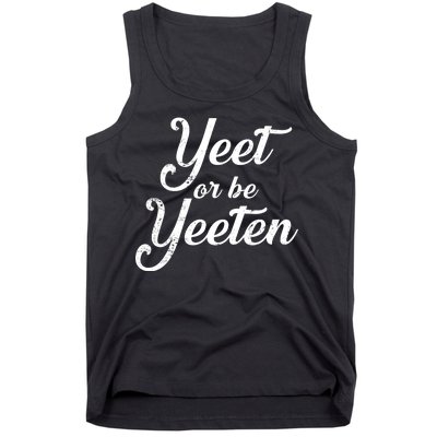 Yeet Or Be Yeeten Tank Top