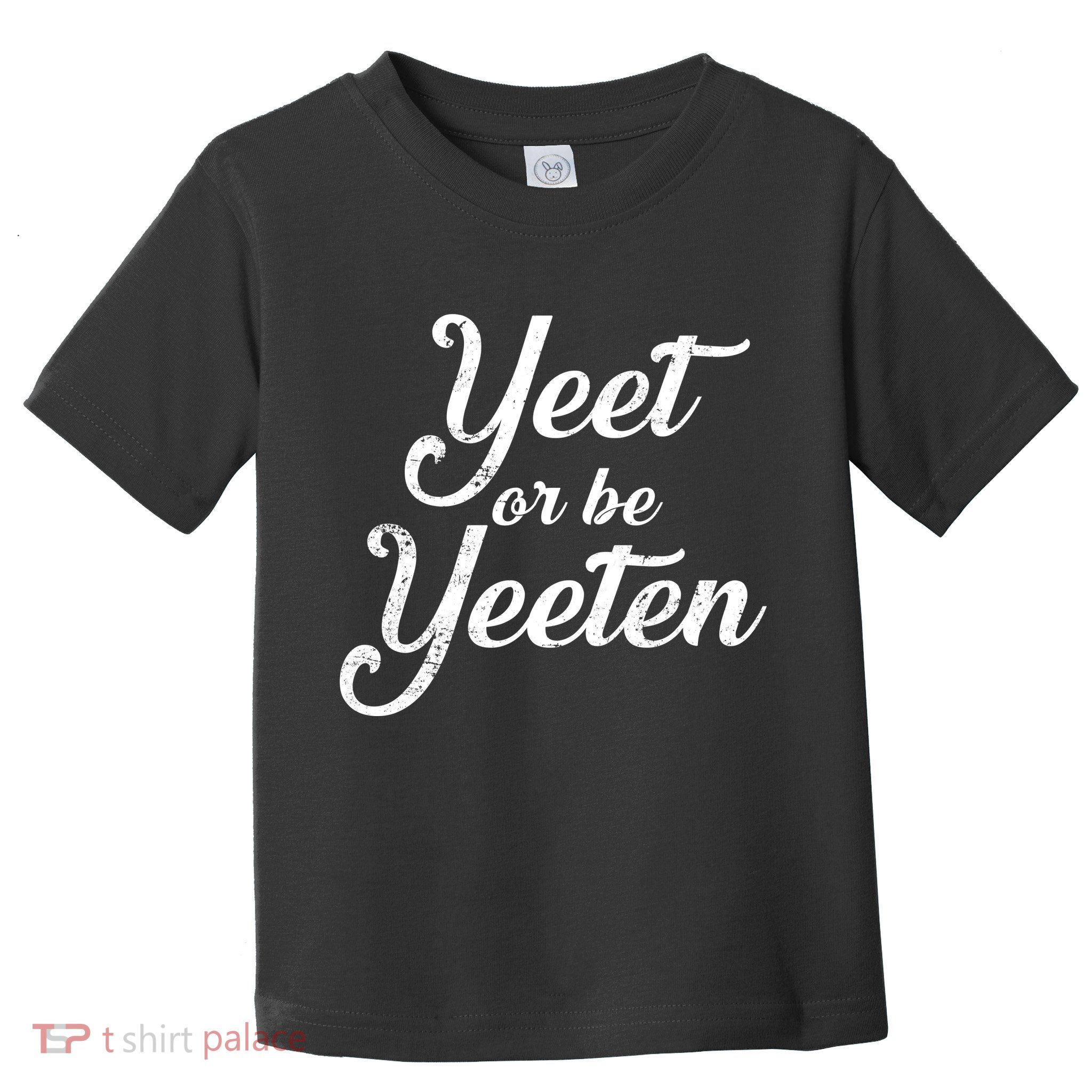 Yeet Or Be Yeeten Toddler T-Shirt