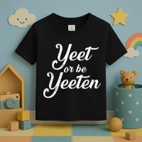 Yeet Or Be Yeeten Toddler T-Shirt