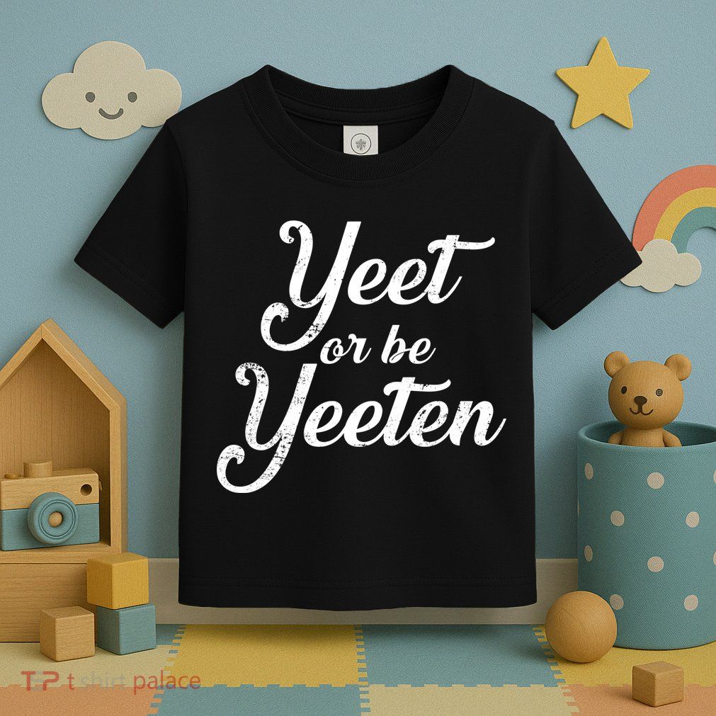 Yeet Or Be Yeeten Toddler T-Shirt
