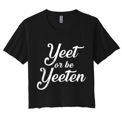 Yeet Or Be Yeeten Crop Top