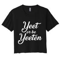 Yeet Or Be Yeeten Women's Crop Top Tee
