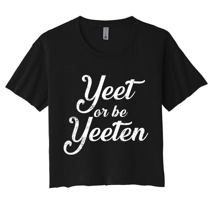 Yeet Or Be Yeeten Women's Crop Top Tee