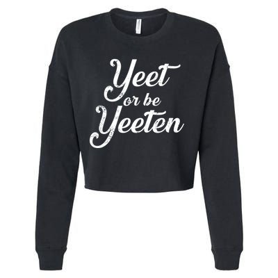 Yeet Or Be Yeeten Cropped Pullover Crew