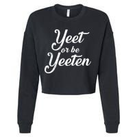 Yeet Or Be Yeeten Cropped Pullover Crew